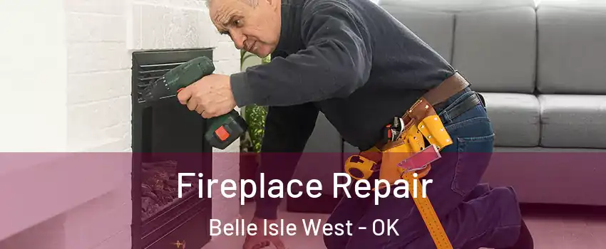 Fireplace Repair Belle Isle West - OK