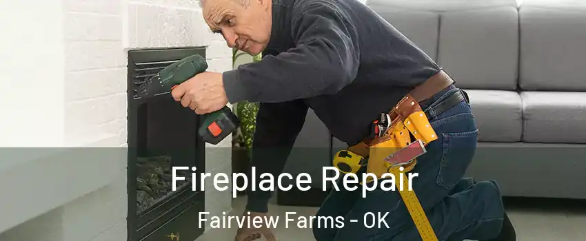 Fireplace Repair Fairview Farms - OK