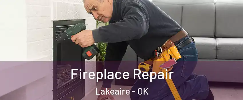 Fireplace Repair Lakeaire - OK