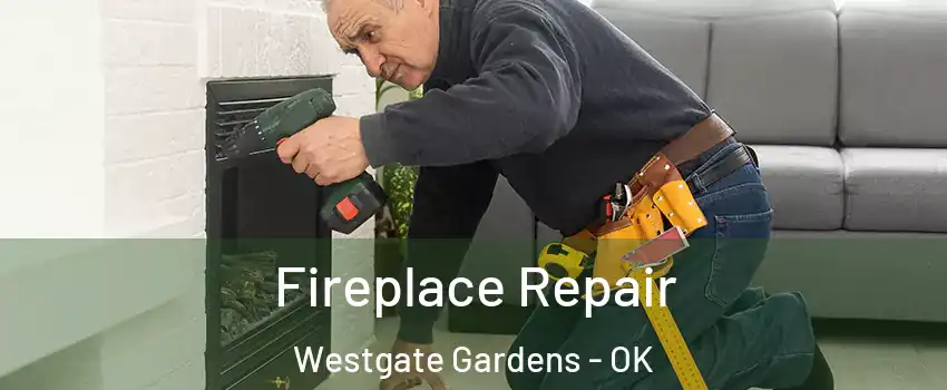 Fireplace Repair Westgate Gardens - OK