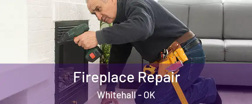 Fireplace Repair Whitehall - OK