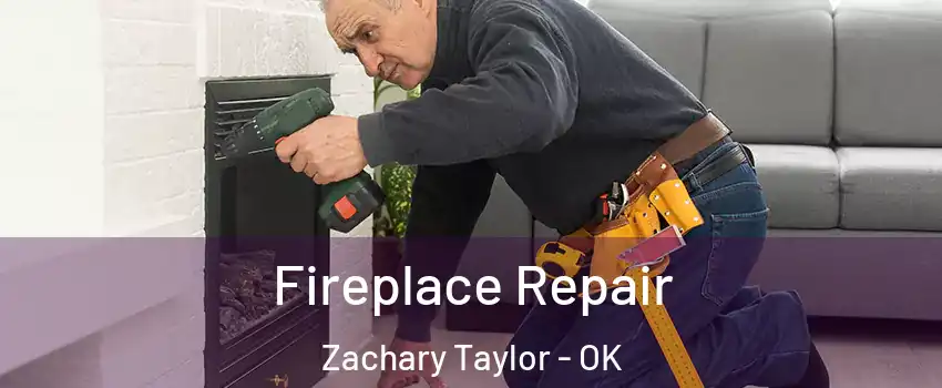 Fireplace Repair Zachary Taylor - OK