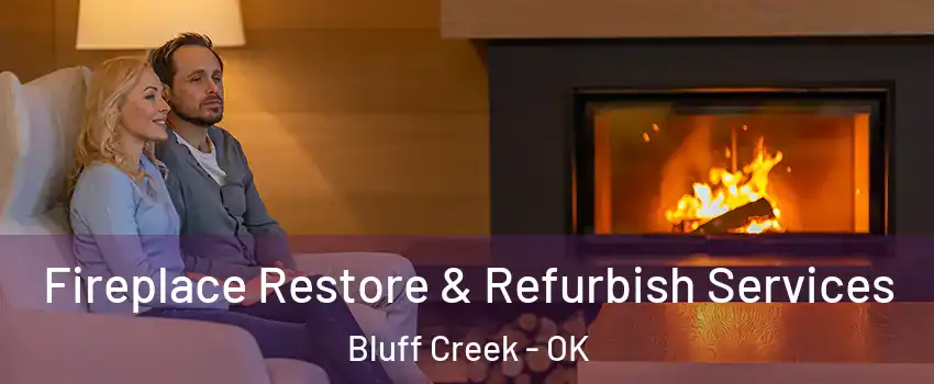 Fireplace Restore & Refurbish Services Bluff Creek - OK