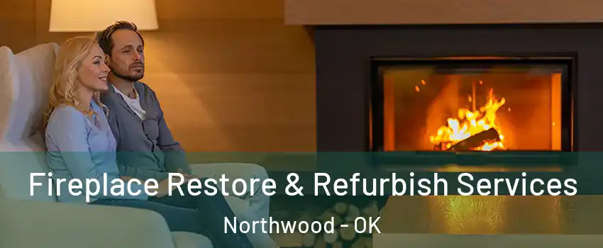 Fireplace Restore & Refurbish Services Northwood - OK