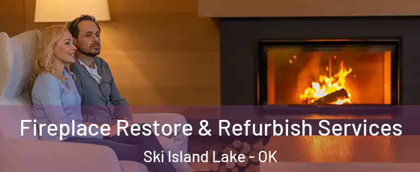 Fireplace Restore & Refurbish Services Ski Island Lake - OK