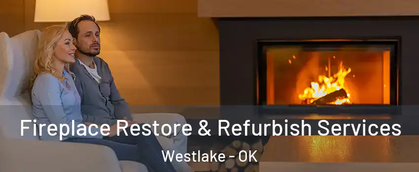 Fireplace Restore & Refurbish Services Westlake - OK