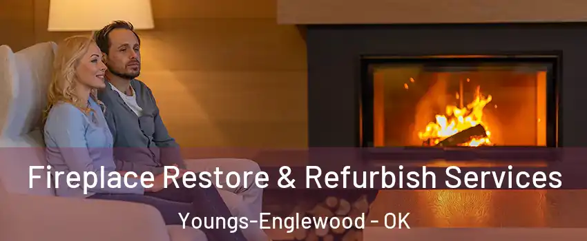 Fireplace Restore & Refurbish Services Youngs-Englewood - OK