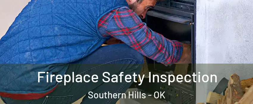 Fireplace Safety Inspection Southern Hills - OK