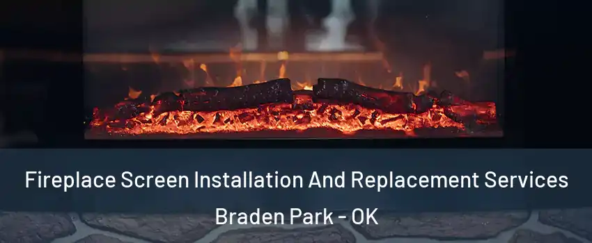 Fireplace Screen Installation And Replacement Services Braden Park - OK