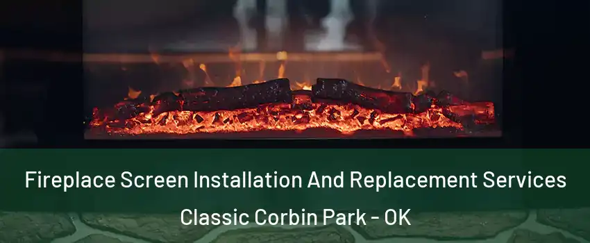 Fireplace Screen Installation And Replacement Services Classic Corbin Park - OK