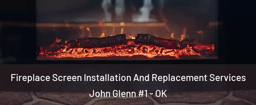 Fireplace Screen Installation And Replacement Services John Glenn #1 - OK