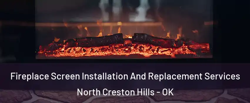 Fireplace Screen Installation And Replacement Services North Creston Hills - OK