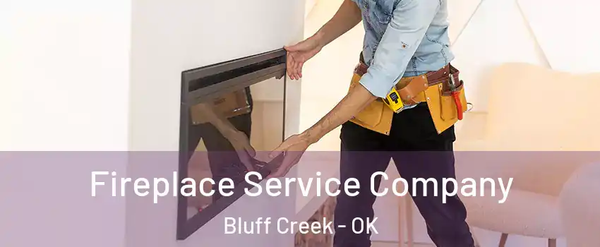 Fireplace Service Company Bluff Creek - OK