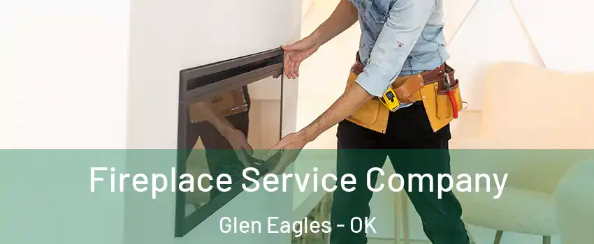 Fireplace Service Company Glen Eagles - OK