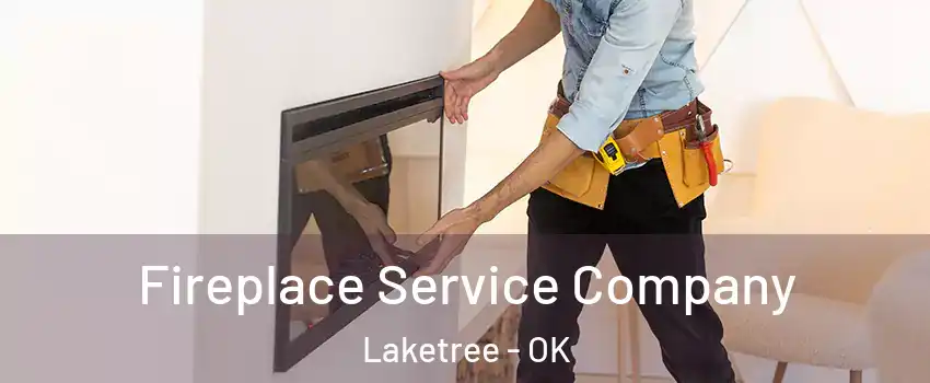 Fireplace Service Company Laketree - OK