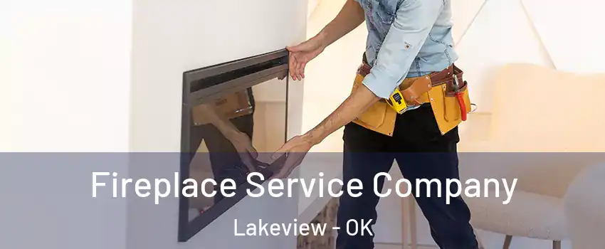 Fireplace Service Company Lakeview - OK