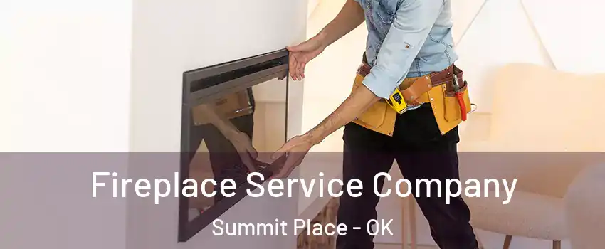 Fireplace Service Company Summit Place - OK