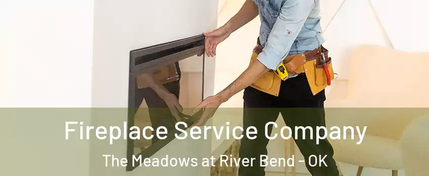 Fireplace Service Company The Meadows at River Bend - OK