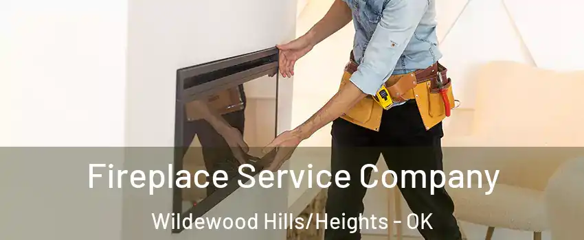 Fireplace Service Company Wildewood Hills/Heights - OK