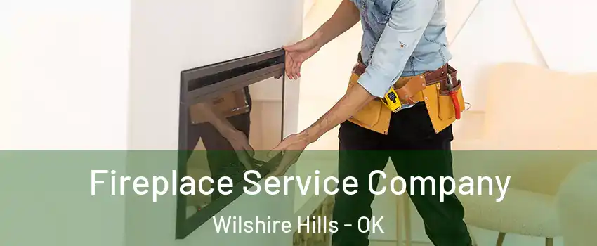 Fireplace Service Company Wilshire Hills - OK