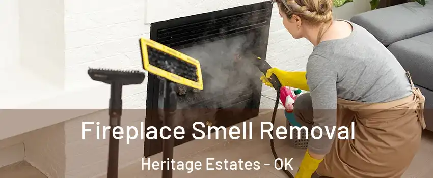 Fireplace Smell Removal Heritage Estates - OK