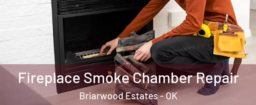 Fireplace Smoke Chamber Repair Briarwood Estates - OK