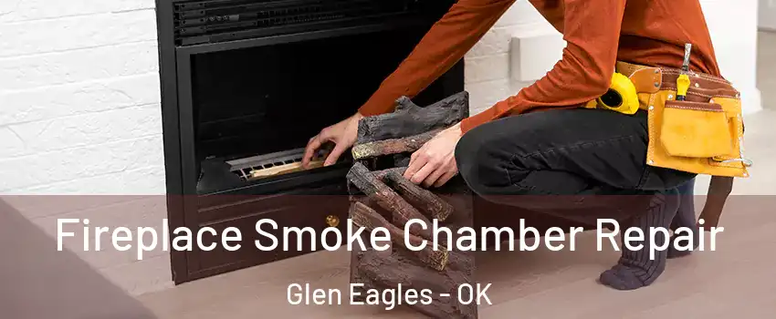 Fireplace Smoke Chamber Repair Glen Eagles - OK