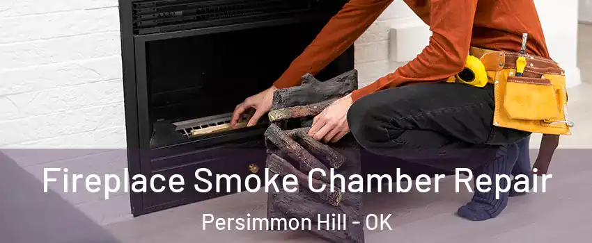 Fireplace Smoke Chamber Repair Persimmon Hill - OK