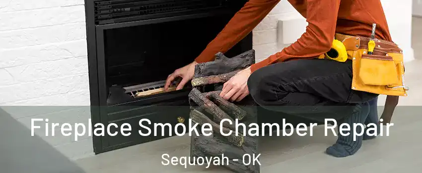 Fireplace Smoke Chamber Repair Sequoyah - OK