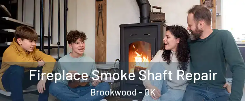 Fireplace Smoke Shaft Repair Brookwood - OK