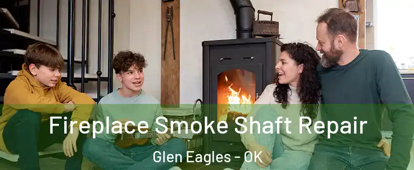 Fireplace Smoke Shaft Repair Glen Eagles - OK