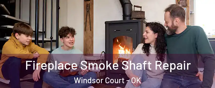 Fireplace Smoke Shaft Repair Windsor Court - OK