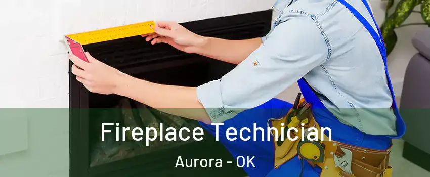 Fireplace Technician Aurora - OK