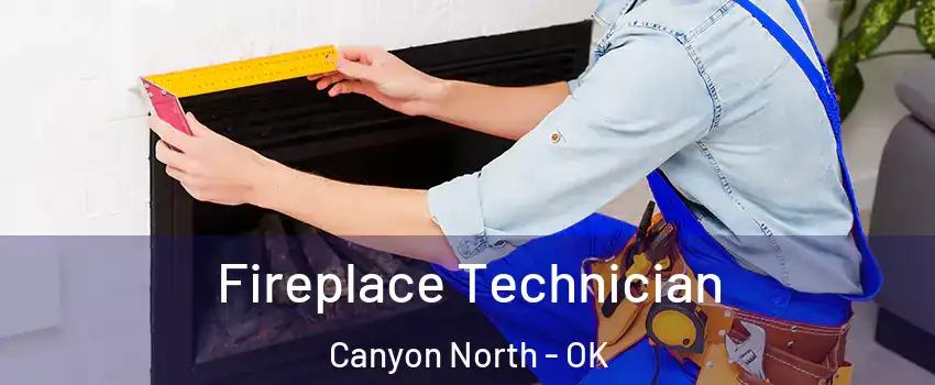 Fireplace Technician Canyon North - OK