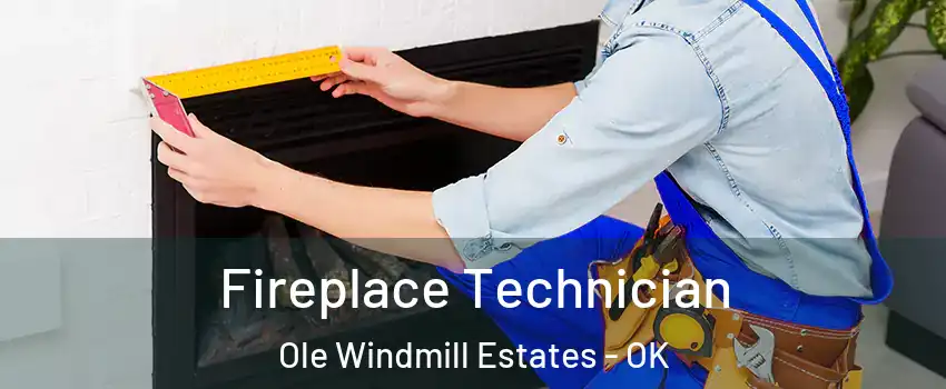 Fireplace Technician Ole Windmill Estates - OK