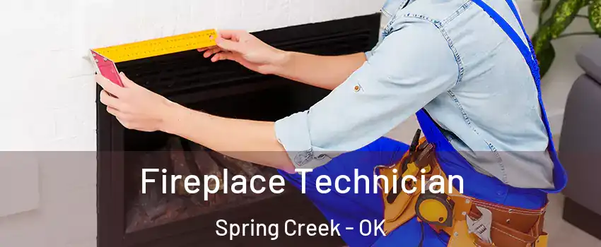 Fireplace Technician Spring Creek - OK