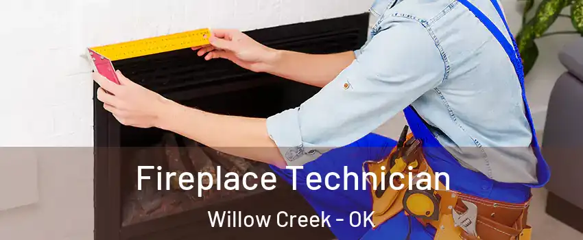 Fireplace Technician Willow Creek - OK