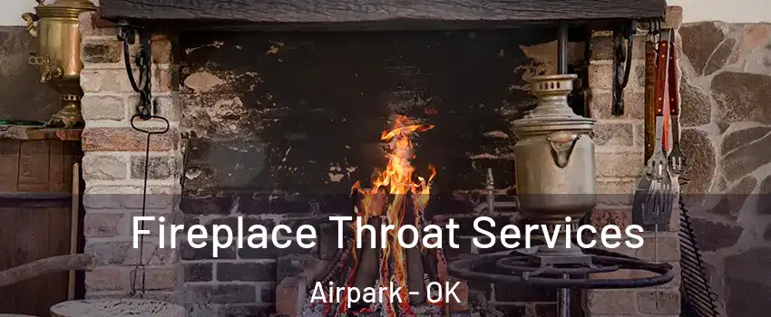 Fireplace Throat Services Airpark - OK