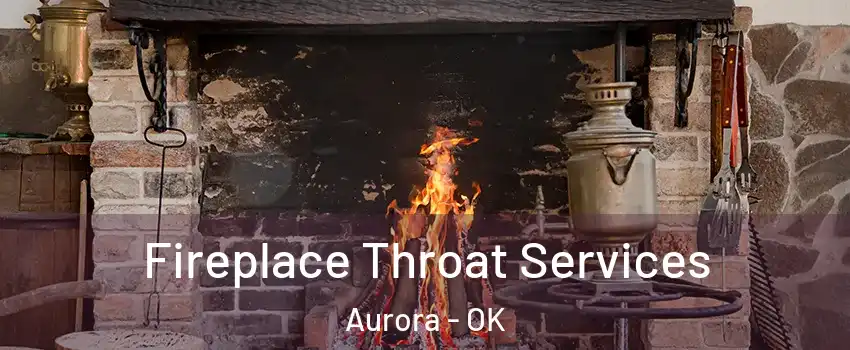 Fireplace Throat Services Aurora - OK