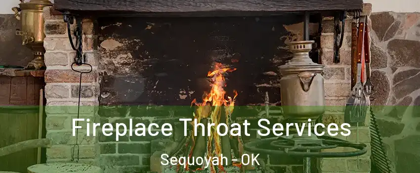 Fireplace Throat Services Sequoyah - OK