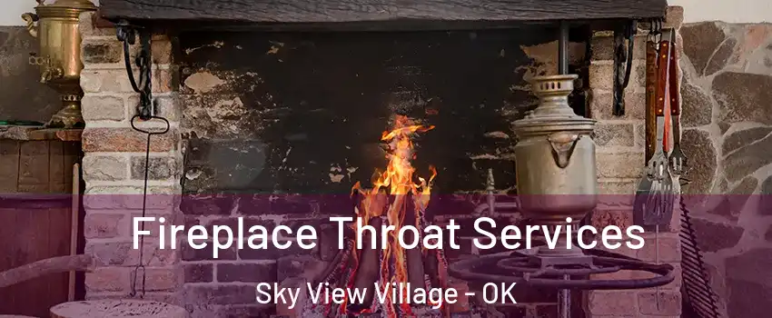 Fireplace Throat Services Sky View Village - OK