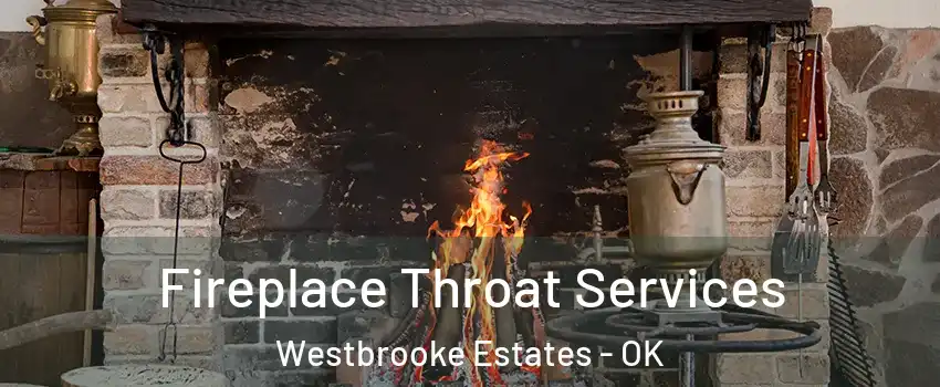 Fireplace Throat Services Westbrooke Estates - OK