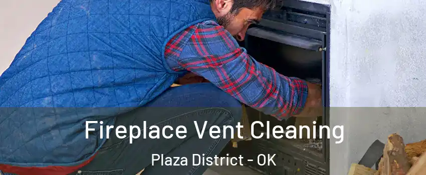 Fireplace Vent Cleaning Plaza District - OK