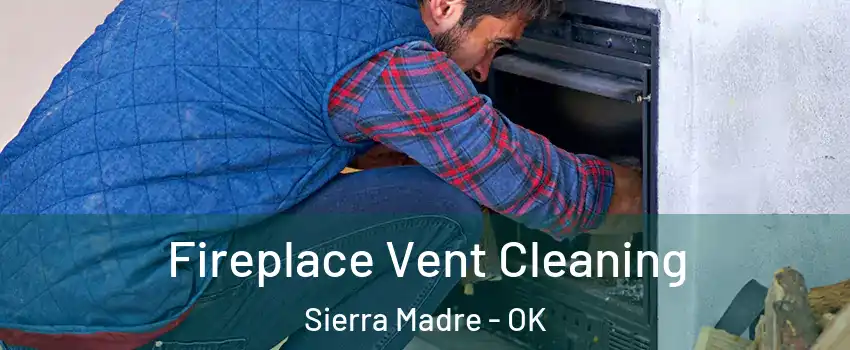 Fireplace Vent Cleaning Sierra Madre - OK