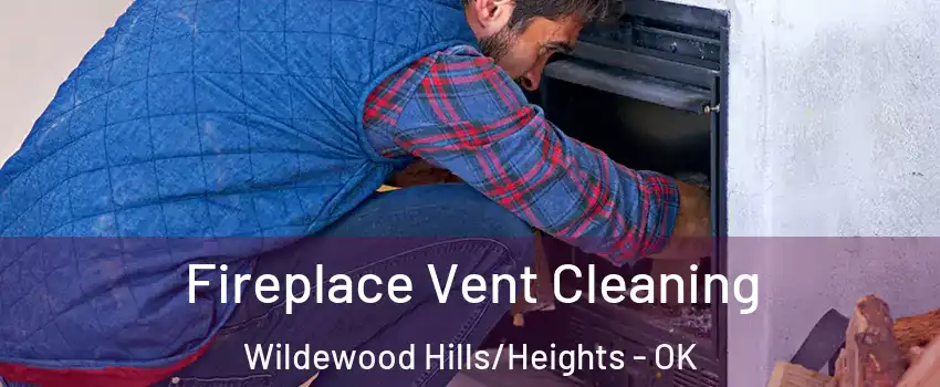 Fireplace Vent Cleaning Wildewood Hills/Heights - OK