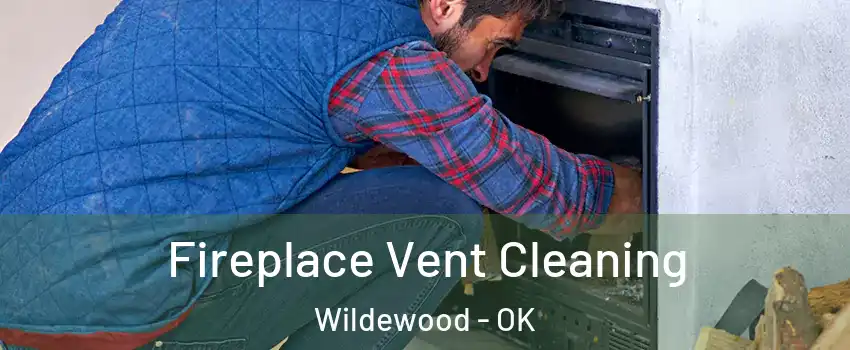 Fireplace Vent Cleaning Wildewood - OK