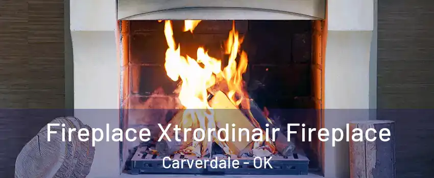 Fireplace Xtrordinair Fireplace Carverdale - OK