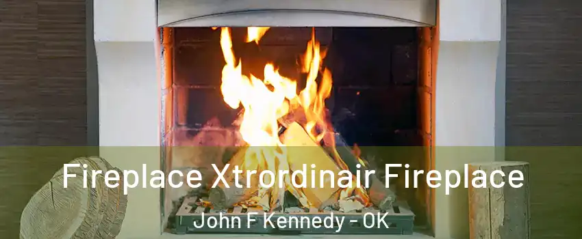 Fireplace Xtrordinair Fireplace John F Kennedy - OK