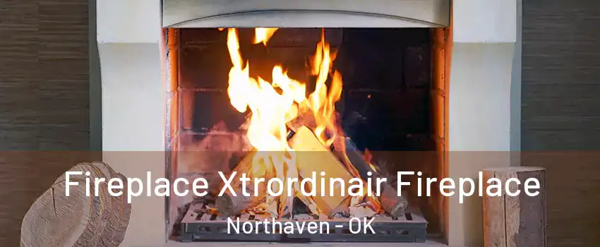 Fireplace Xtrordinair Fireplace Northaven - OK