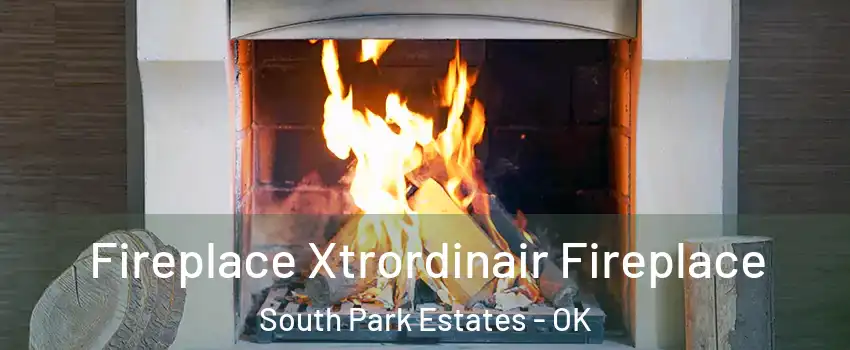 Fireplace Xtrordinair Fireplace South Park Estates - OK